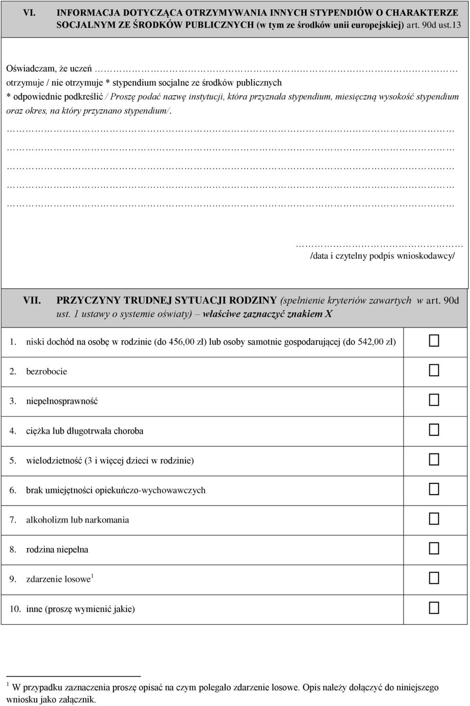 wysokość stypendium oraz okres, na który przyznano stypendium/. /data i czytelny podpis wnioskodawcy/ VII. PRZYCZYNY TRUDNEJ SYTUACJI RODZINY (spełnienie kryteriów zawartych w art. 90d ust.