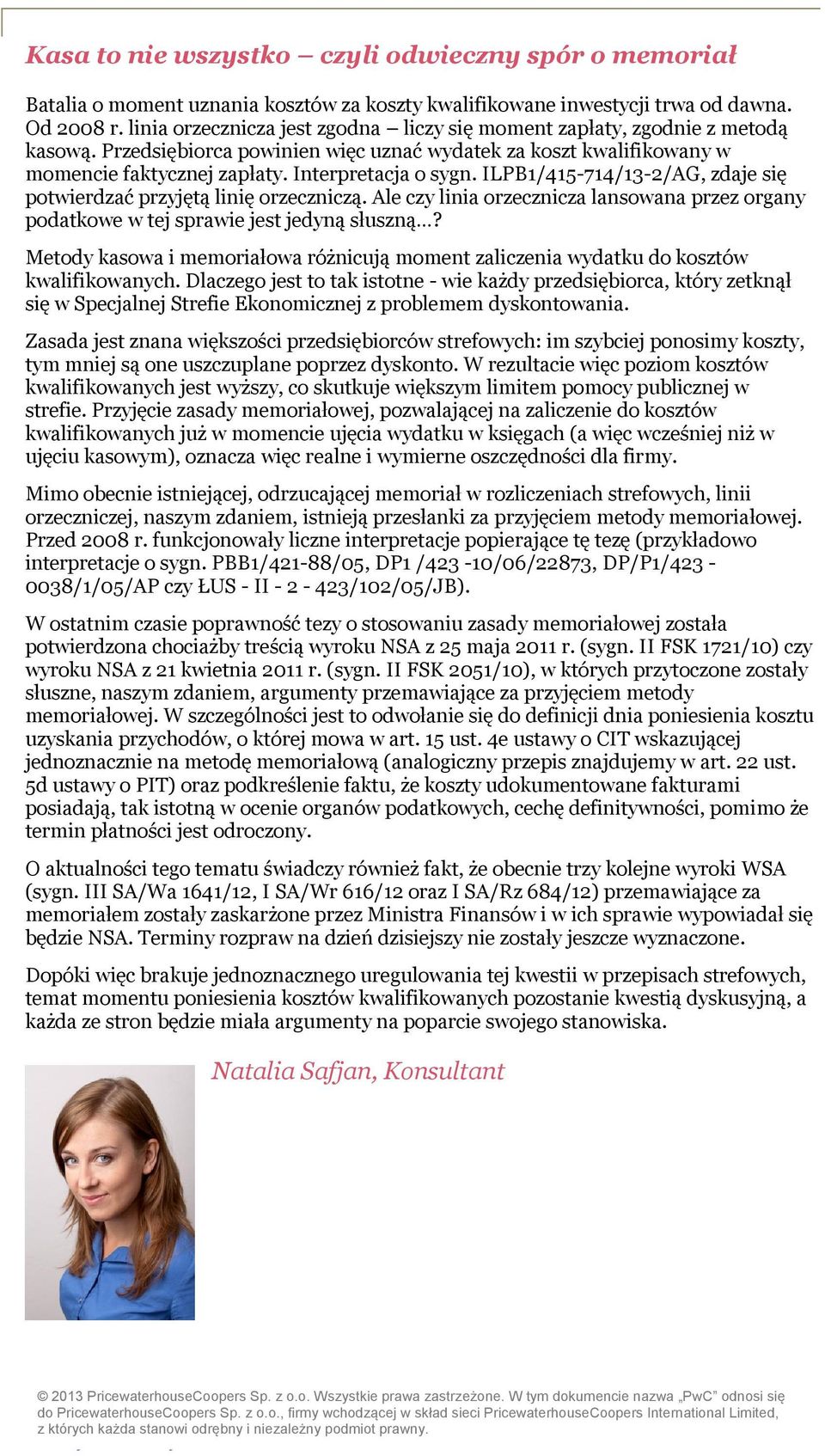 ILPB1/415-714/13-2/AG, zdaje się potwierdzać przyjętą linię orzeczniczą. Ale czy linia orzecznicza lansowana przez organy podatkowe w tej sprawie jest jedyną słuszną?