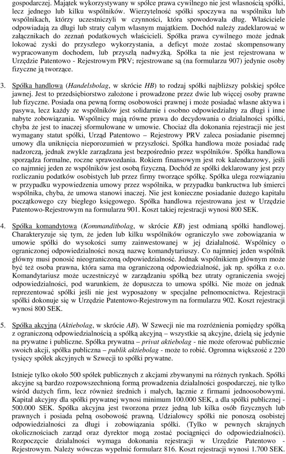Dochód należy zadeklarować w załącznikach do zeznań podatkowych właścicieli.