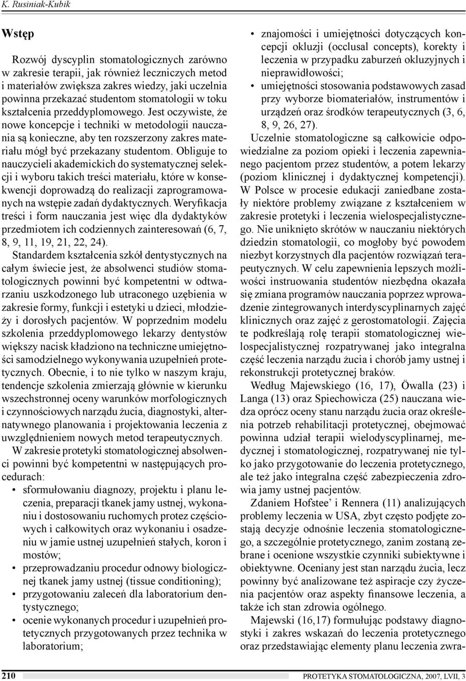 Obliguje to nauczycieli akademickich do systematycznej selekcji i wyboru takich treści materiału, które w konsekwencji doprowadzą do realizacji zaprogramowanych na wstępie zadań dydaktycznych.