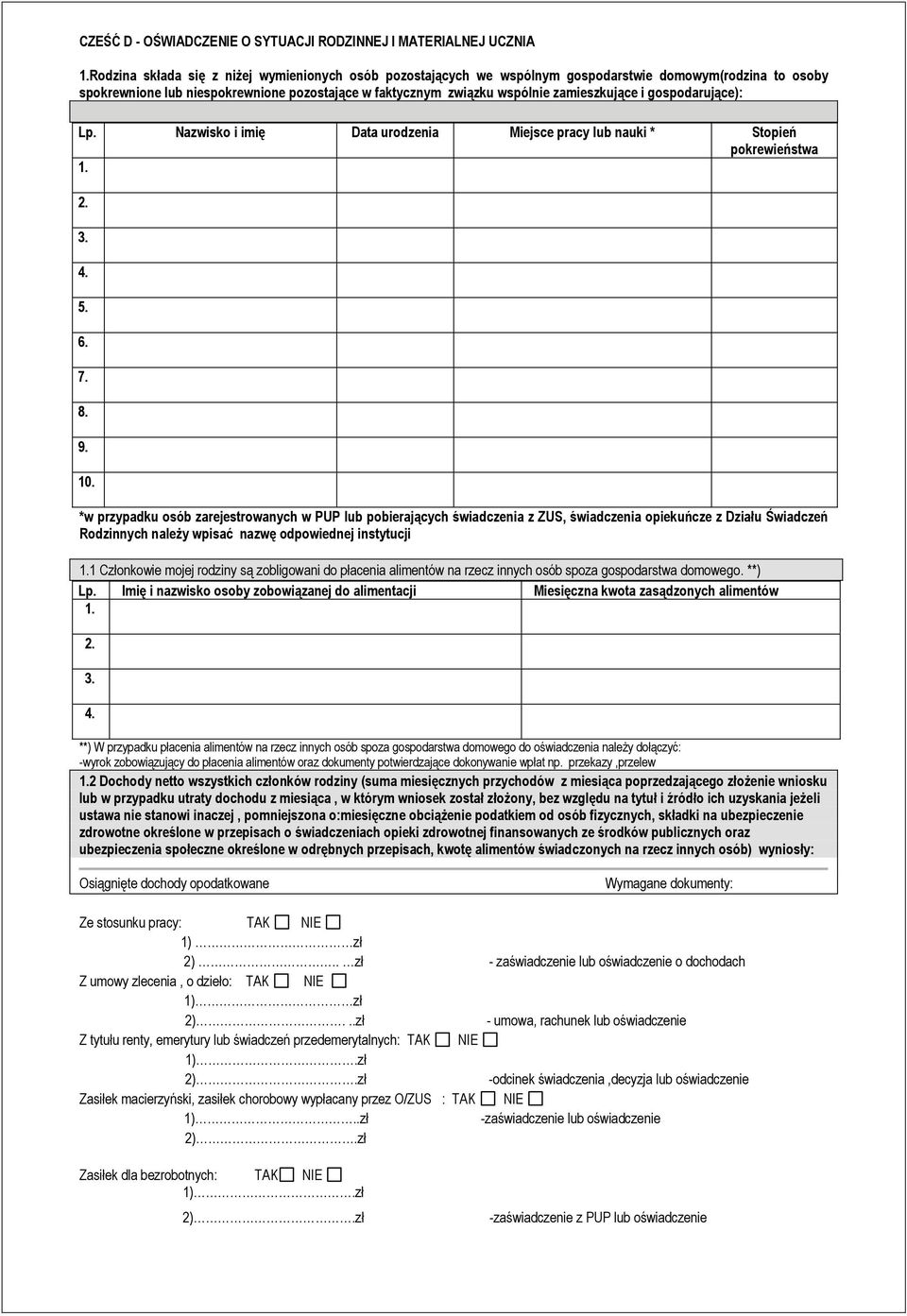 i gospodarujące): Lp. Nazwisko i imię Data urodzenia Miejsce pracy lub nauki * Stopień pokrewieństwa 1. 2. 3. 4. 5. 6. 7. 8. 9. 10.
