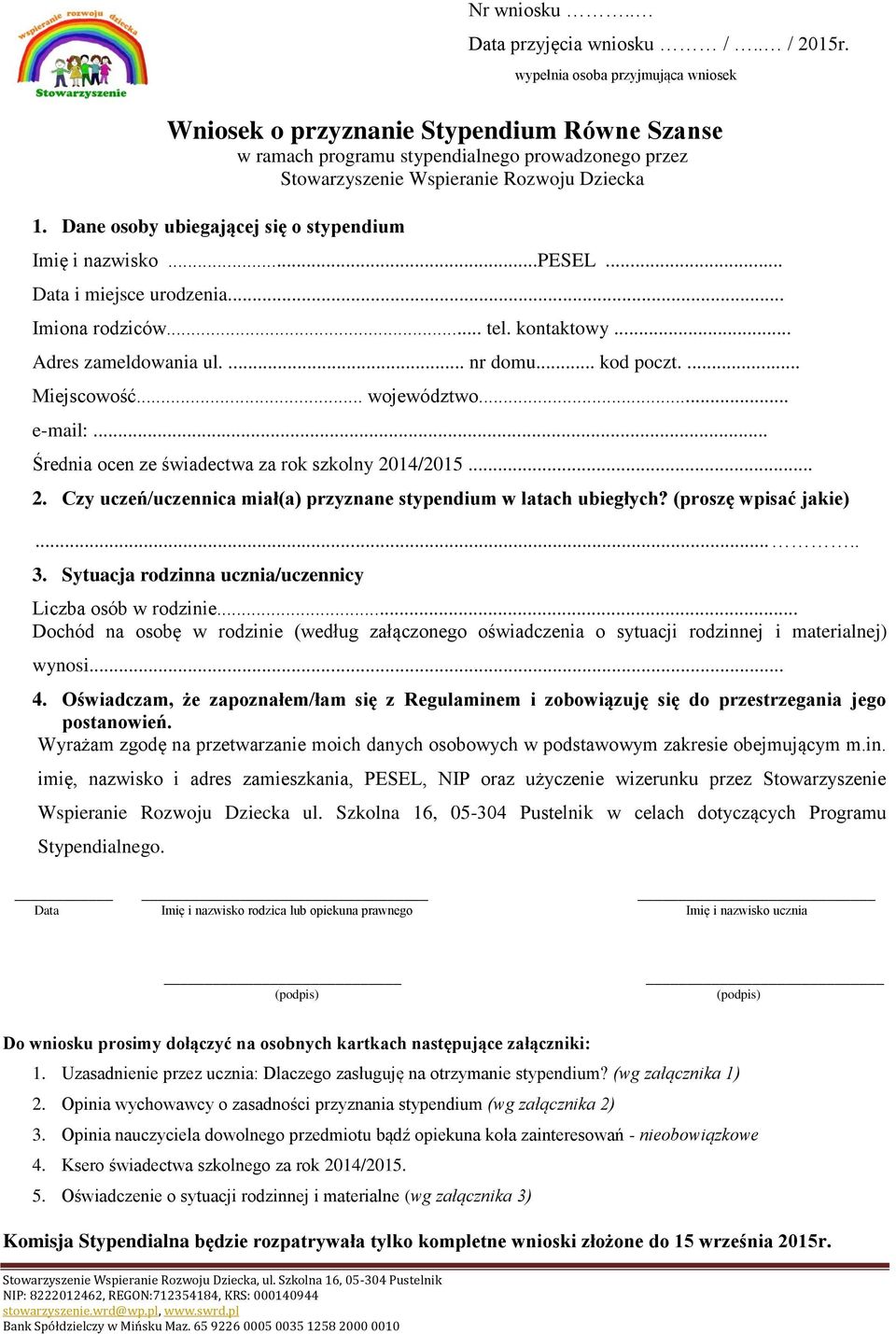 Dane osoby ubiegającej się o stypendium Imię i nazwisko...pesel... Data i miejsce urodzenia... Imiona rodziców... tel. kontaktowy... Adres zameldowania ul.... nr domu... kod poczt.... Miejscowość.