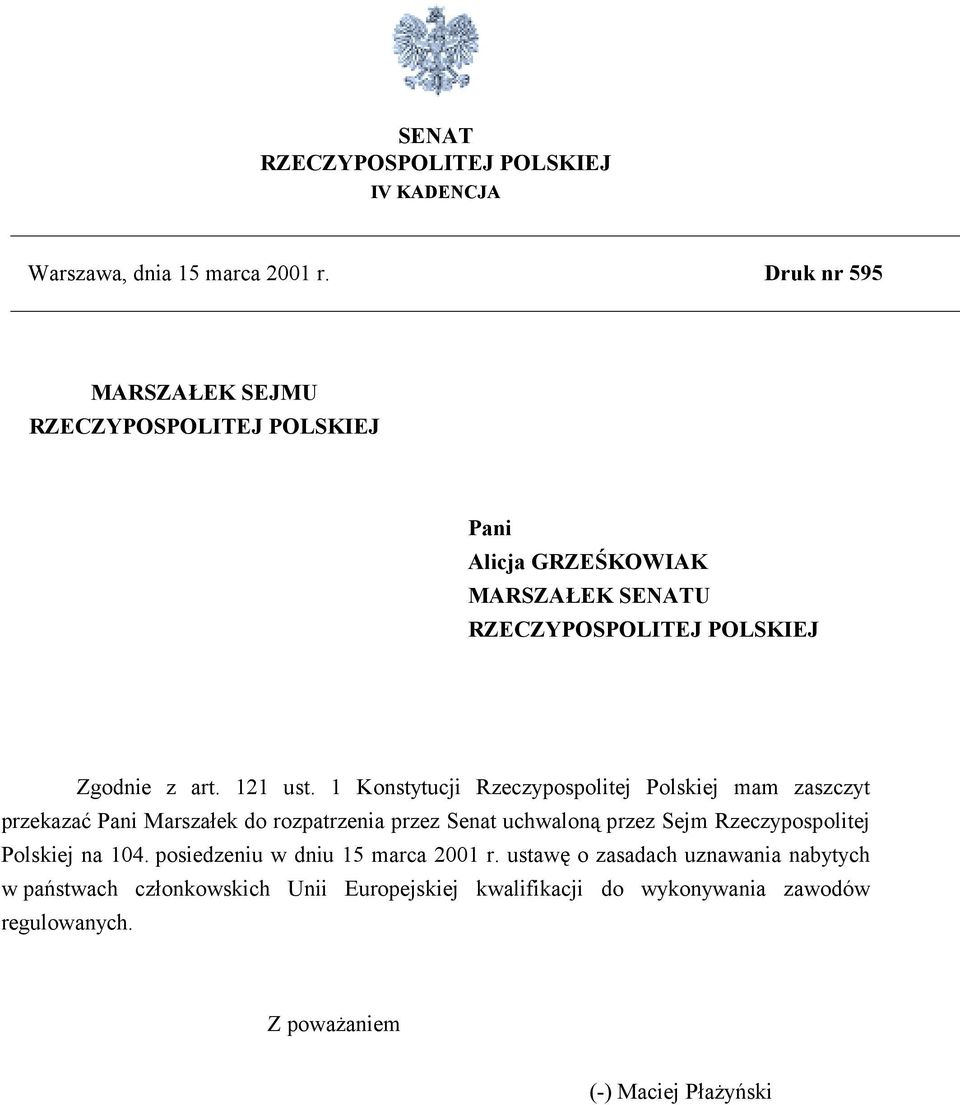 1 Konstytucji Rzeczypospolitej Polskiej mam zaszczyt przekazać Pani Marszałek do rozpatrzenia przez Senat uchwaloną przez Sejm Rzeczypospolitej