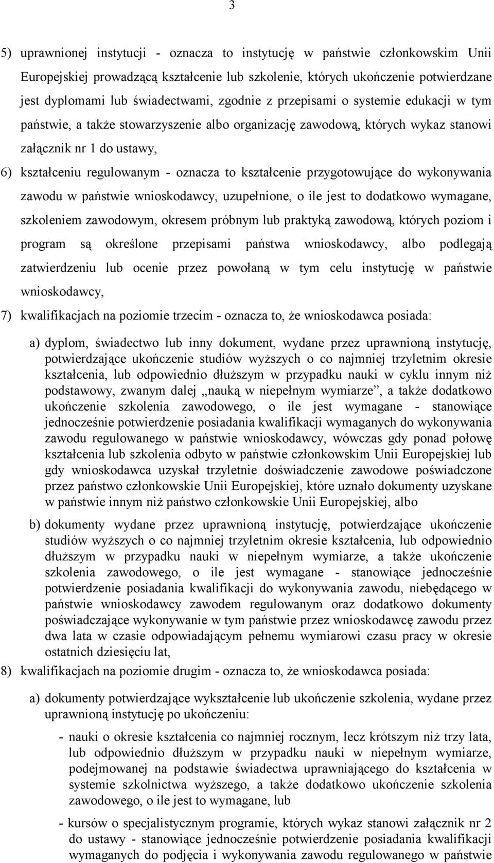 kształcenie przygotowujące do wykonywania zawodu w państwie wnioskodawcy, uzupełnione, o ile jest to dodatkowo wymagane, szkoleniem zawodowym, okresem próbnym lub praktyką zawodową, których poziom i