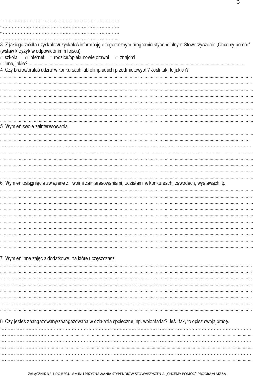 szkoła internet rodzice/opiekunowie prawni znajomi inne, jakie?... 4. Czy brałeś/brałaś udział w konkursach lub olimpiadach przedmiotowych? Jeśli tak, to jakich?