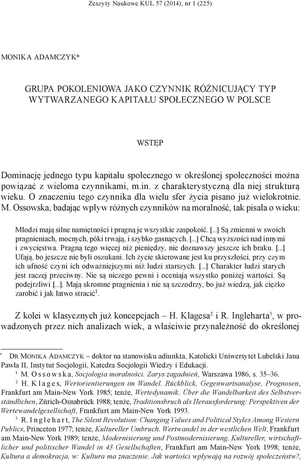 Ossowska, badając wpływ różnych czynników na moralność, tak pisała o wieku: Młodzi mają silne namiętności i pragną je wszystkie zaspokoić. [.