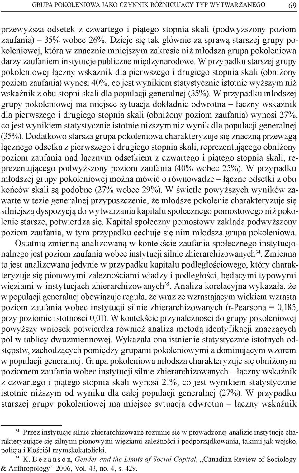 W przypadku starszej grupy pokoleniowej łączny wskaźnik dla pierwszego i drugiego stopnia skali (obniżony poziom zaufania) wynosi 40%, co jest wynikiem statystycznie istotnie wyższym niż wskaźnik z