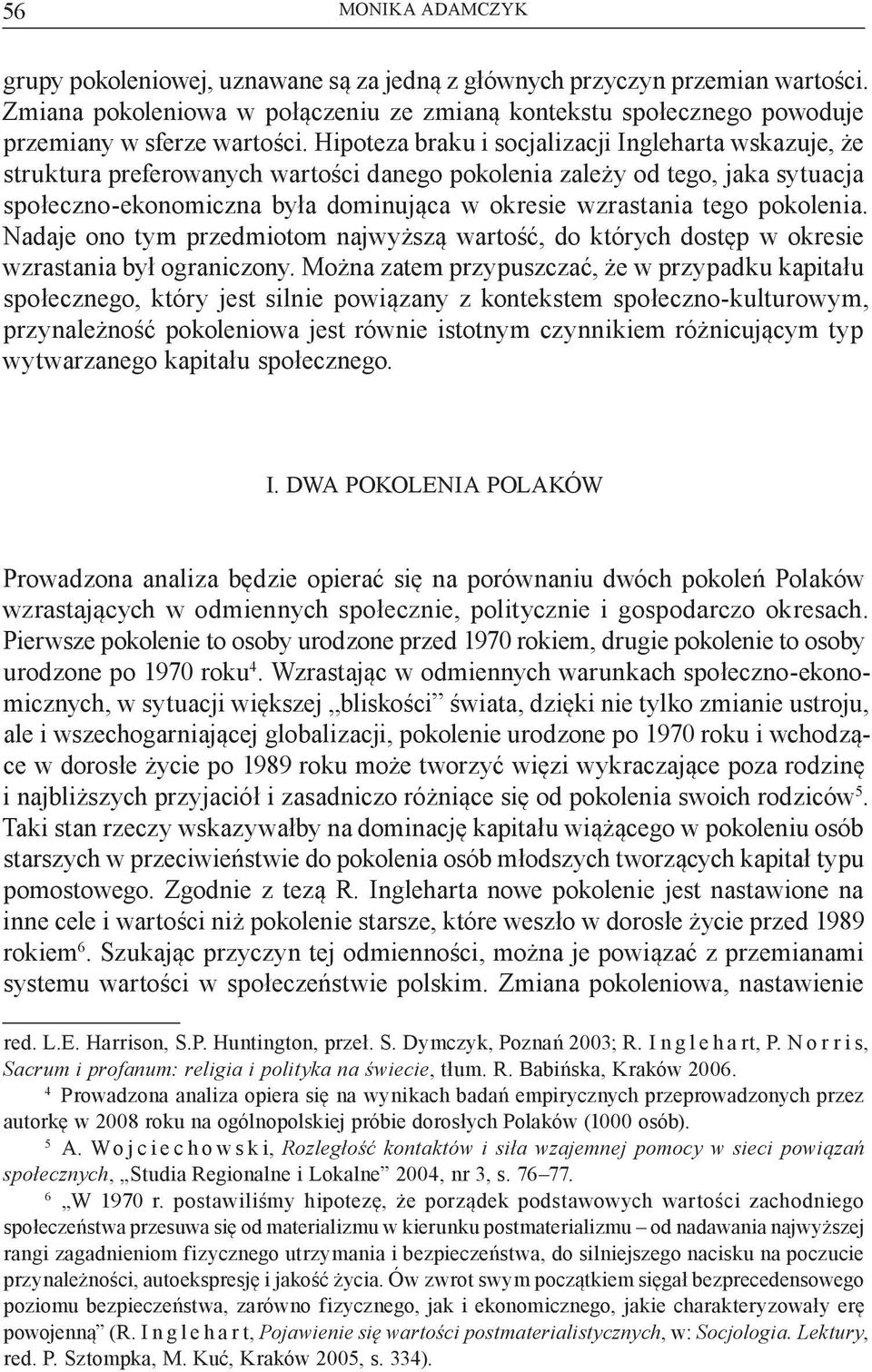 pokolenia. Nadaje ono tym przedmiotom najwyższą wartość, do których dostęp w okresie wzrastania był ograniczony.