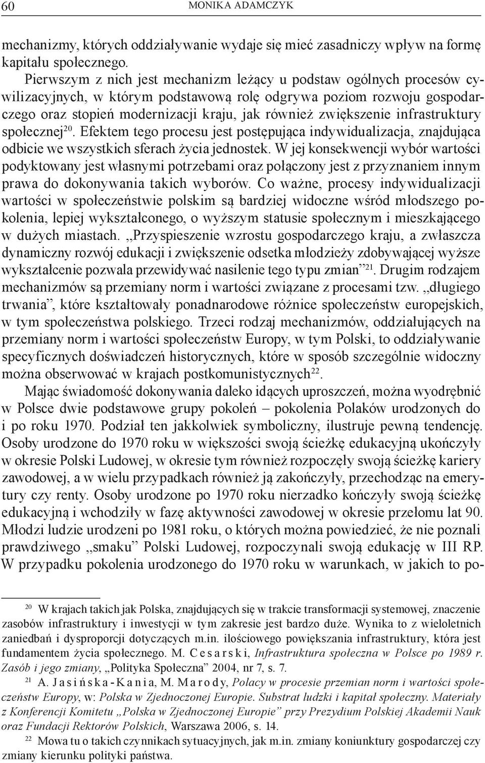 zwiększenie infrastruktury społecznej 20. Efektem tego procesu jest postępująca indywidualizacja, znajdująca odbicie we wszystkich sferach życia jednostek.