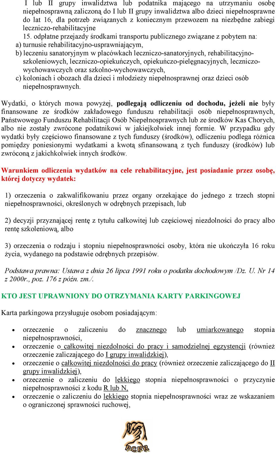 odpłatne przejazdy środkami transportu publicznego związane z pobytem na: a) turnusie rehabilitacyjno-usprawniającym, b) leczeniu sanatoryjnym w placówkach leczniczo-sanatoryjnych,