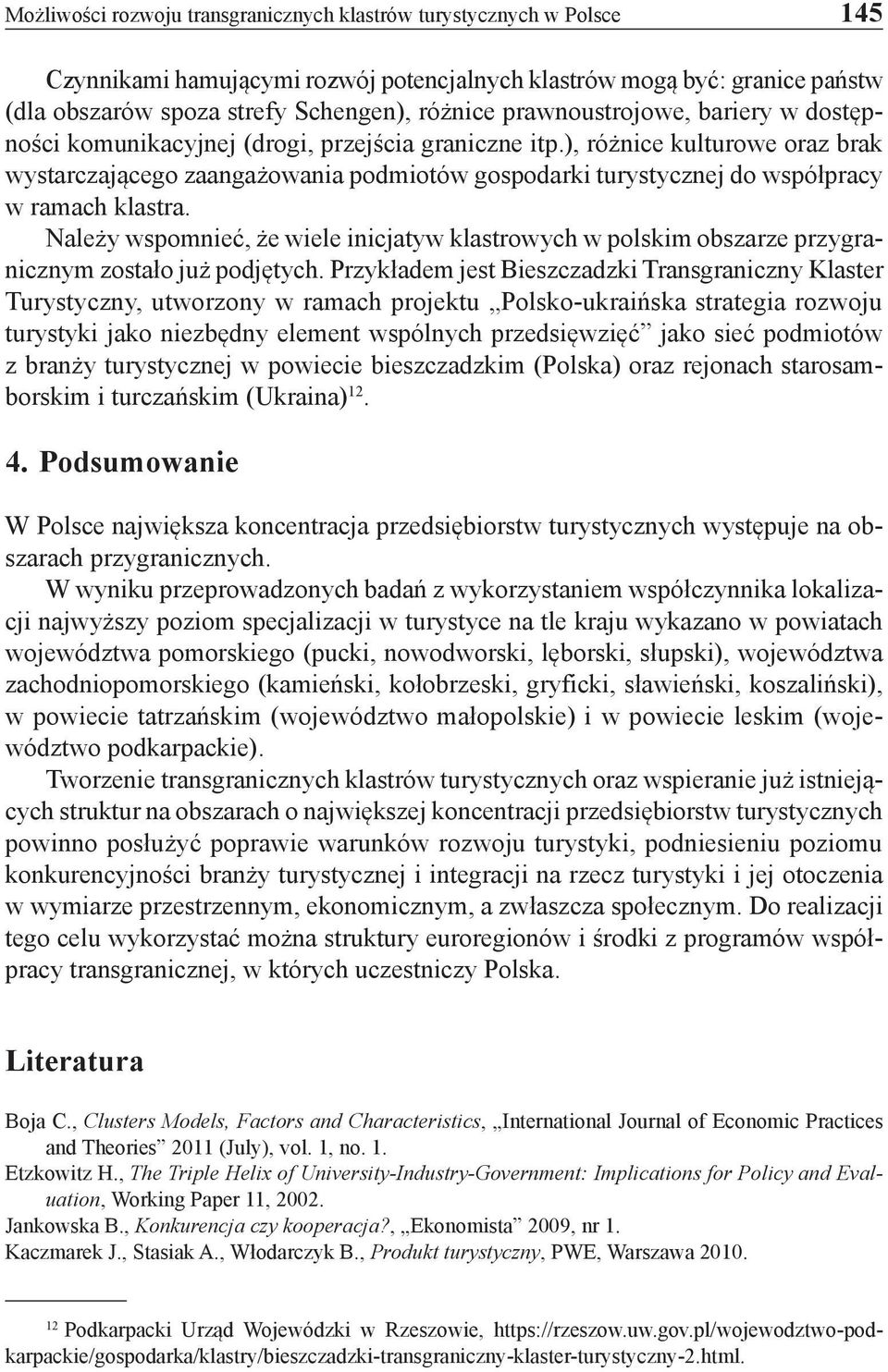 ), różnice kulturowe oraz brak wystarczającego zaangażowania podmiotów gospodarki turystycznej do współpracy w ramach klastra.
