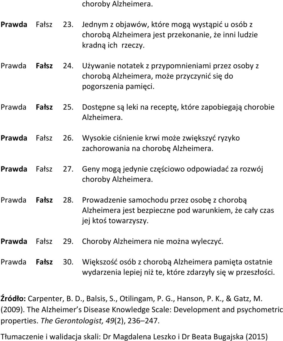 Dostępne są leki na receptę, które zapobiegają chorobie Prawda Fałsz 26. Wysokie ciśnienie krwi może zwiększyć ryzyko zachorowania na chorobę Prawda Fałsz 27.