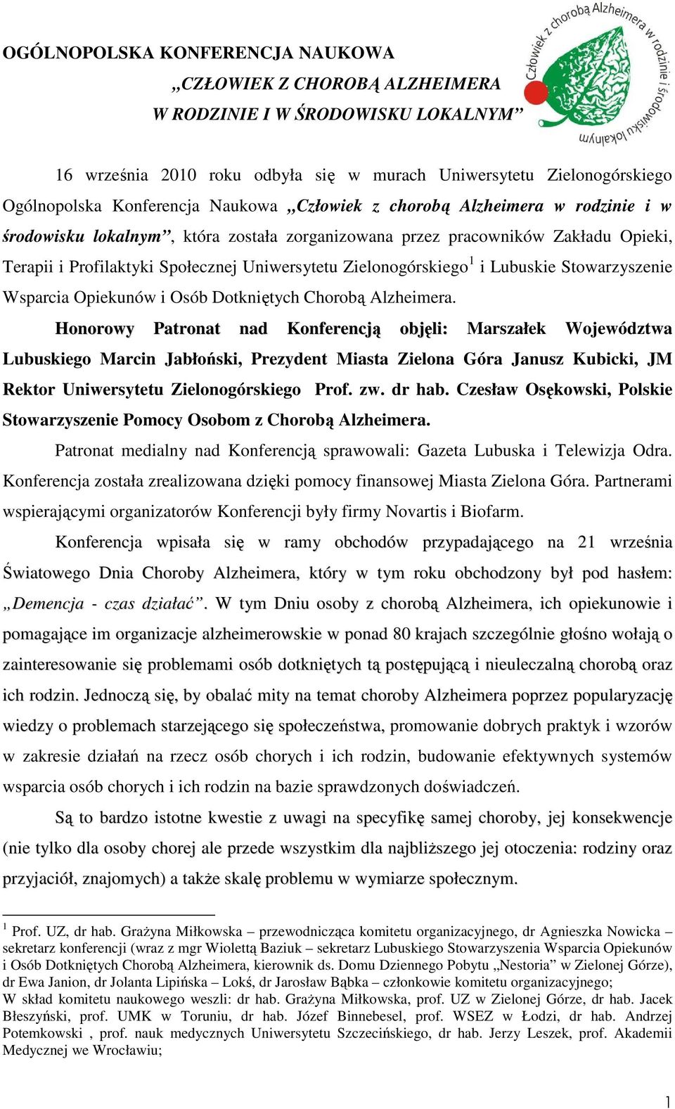 1 i Lubuskie Stowarzyszenie Wsparcia Opiekunów i Osób Dotkniętych Chorobą Alzheimera.