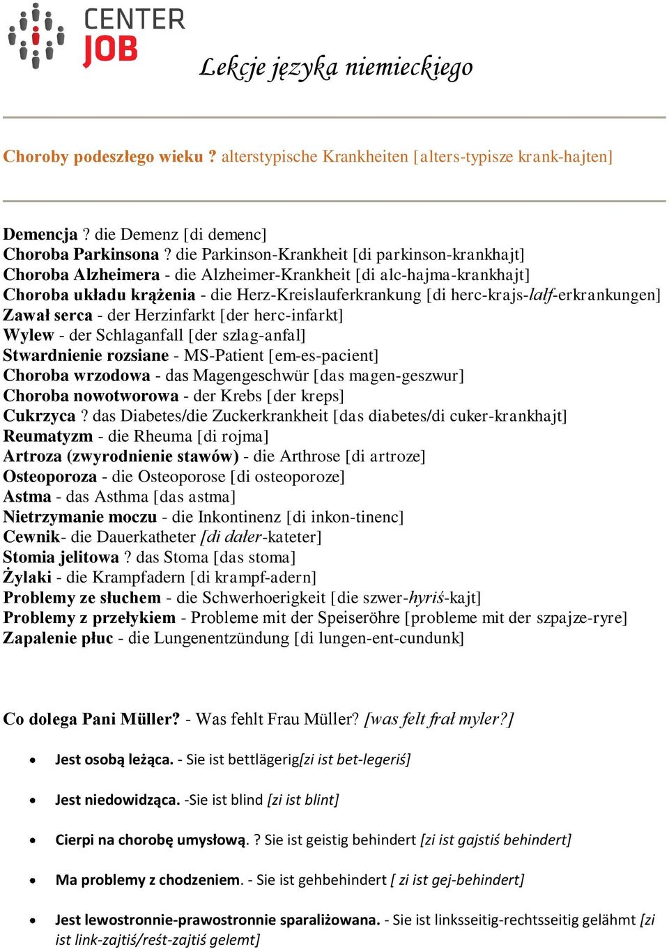 herc-krajs-lałf-erkrankungen] Zawał serca - der Herzinfarkt [der herc-infarkt] Wylew - der Schlaganfall [der szlag-anfal] Stwardnienie rozsiane - MS-Patient [em-es-pacient] Choroba wrzodowa - das