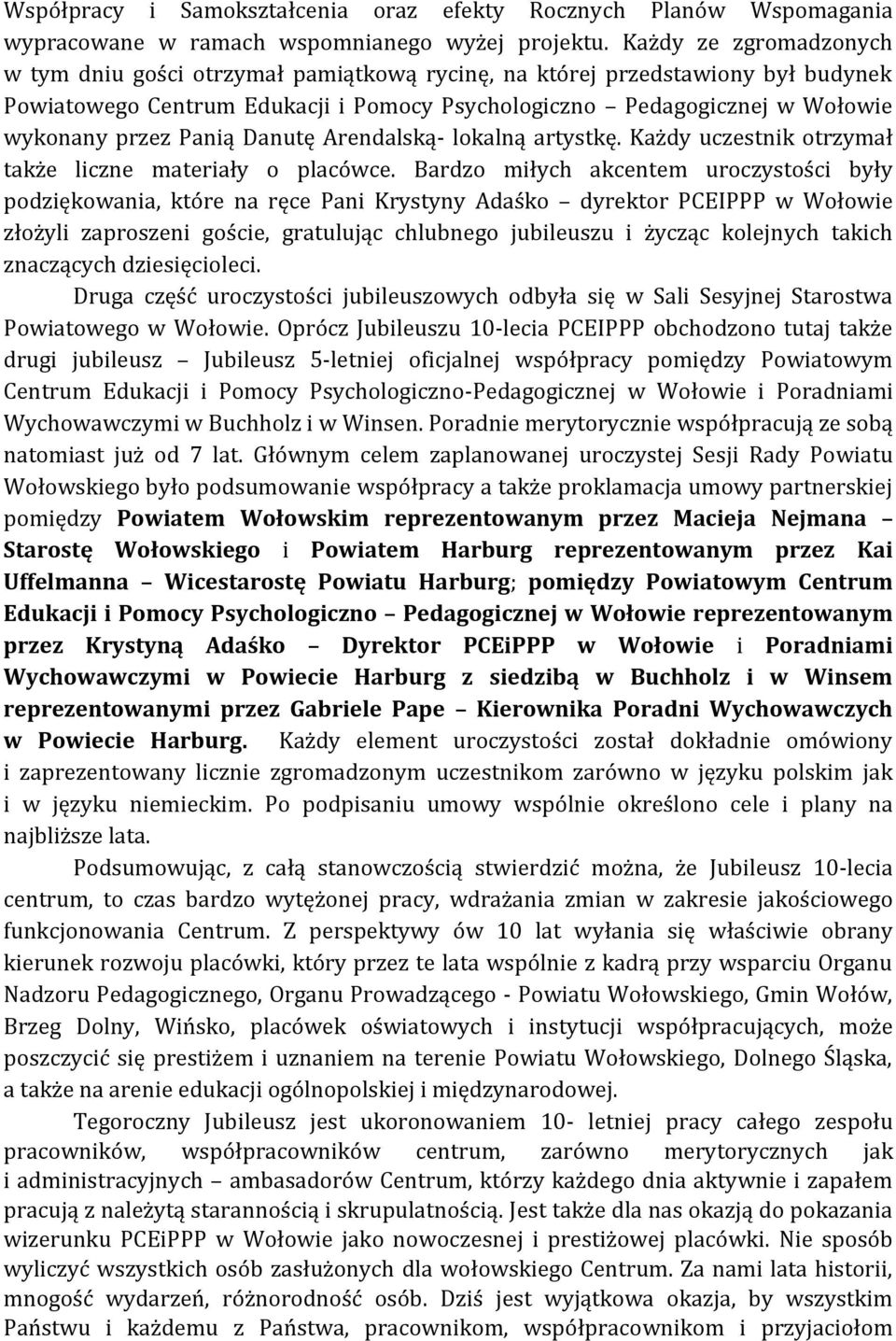 Panią Danutę Arendalską- lokalną artystkę. Każdy uczestnik otrzymał także liczne materiały o placówce.