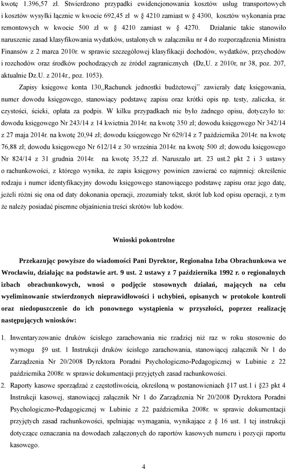 zamiast w 4270. Działanie takie stanowiło naruszenie zasad klasyfikowania wydatków, ustalonych w załączniku nr 4 do rozporządzenia Ministra Finansów z 2 marca 2010r.