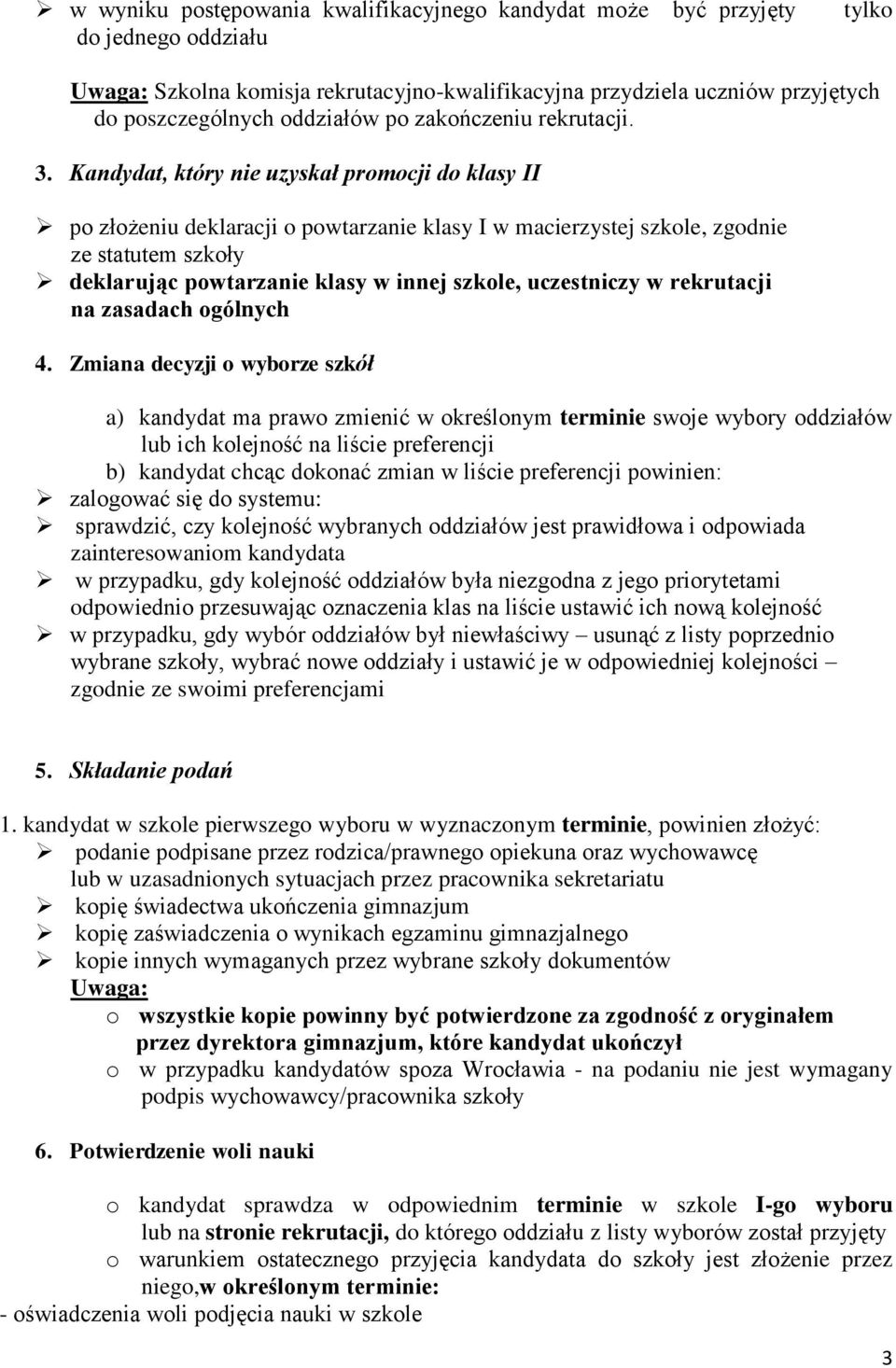 Kandydat, który nie uzyskał promocji do klasy II po złożeniu deklaracji o powtarzanie klasy I w macierzystej szkole, zgodnie ze statutem szkoły deklarując powtarzanie klasy w innej szkole,