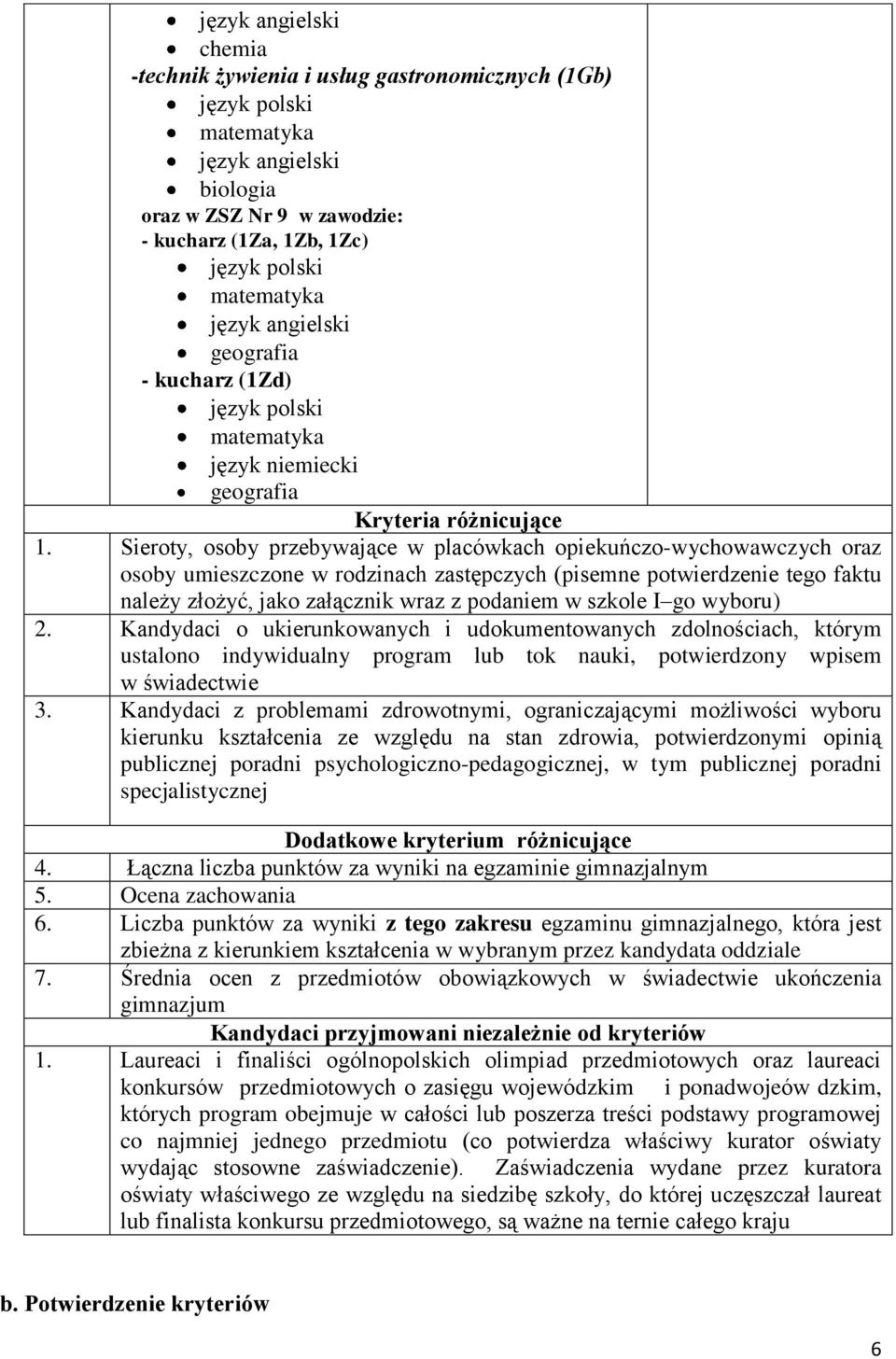 Sieroty, osoby przebywające w placówkach opiekuńczo-wychowawczych oraz osoby umieszczone w rodzinach zastępczych (pisemne potwierdzenie tego faktu należy złożyć, jako załącznik wraz z podaniem w