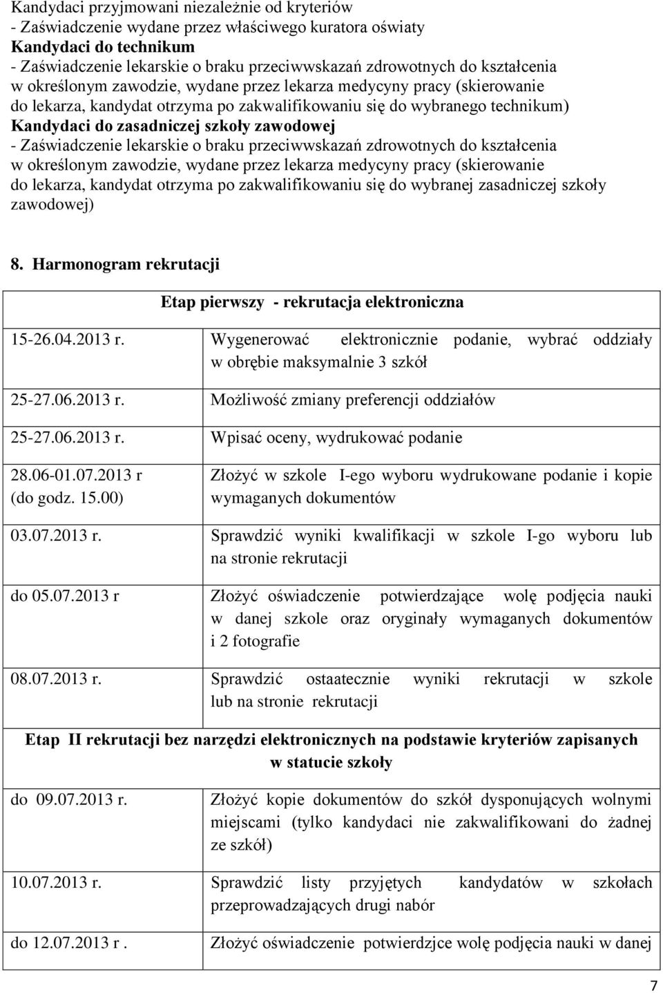 zawodowej - Zaświadczenie lekarskie o braku przeciwwskazań zdrowotnych do kształcenia w określonym zawodzie, wydane przez lekarza medycyny pracy (skierowanie do lekarza, kandydat otrzyma po