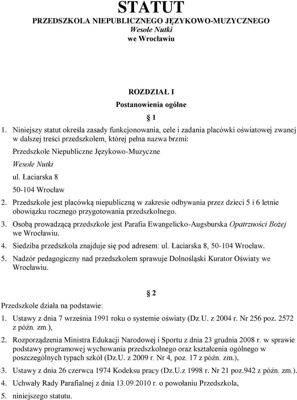 Nutki ul. Łaciarska 8 50-104 Wrocław 2. Przedszkole jest placówką niepubliczną w zakresie odbywania przez dzieci 5 i 6 letnie obowiązku rocznego przygotowania przedszkolnego. 3.