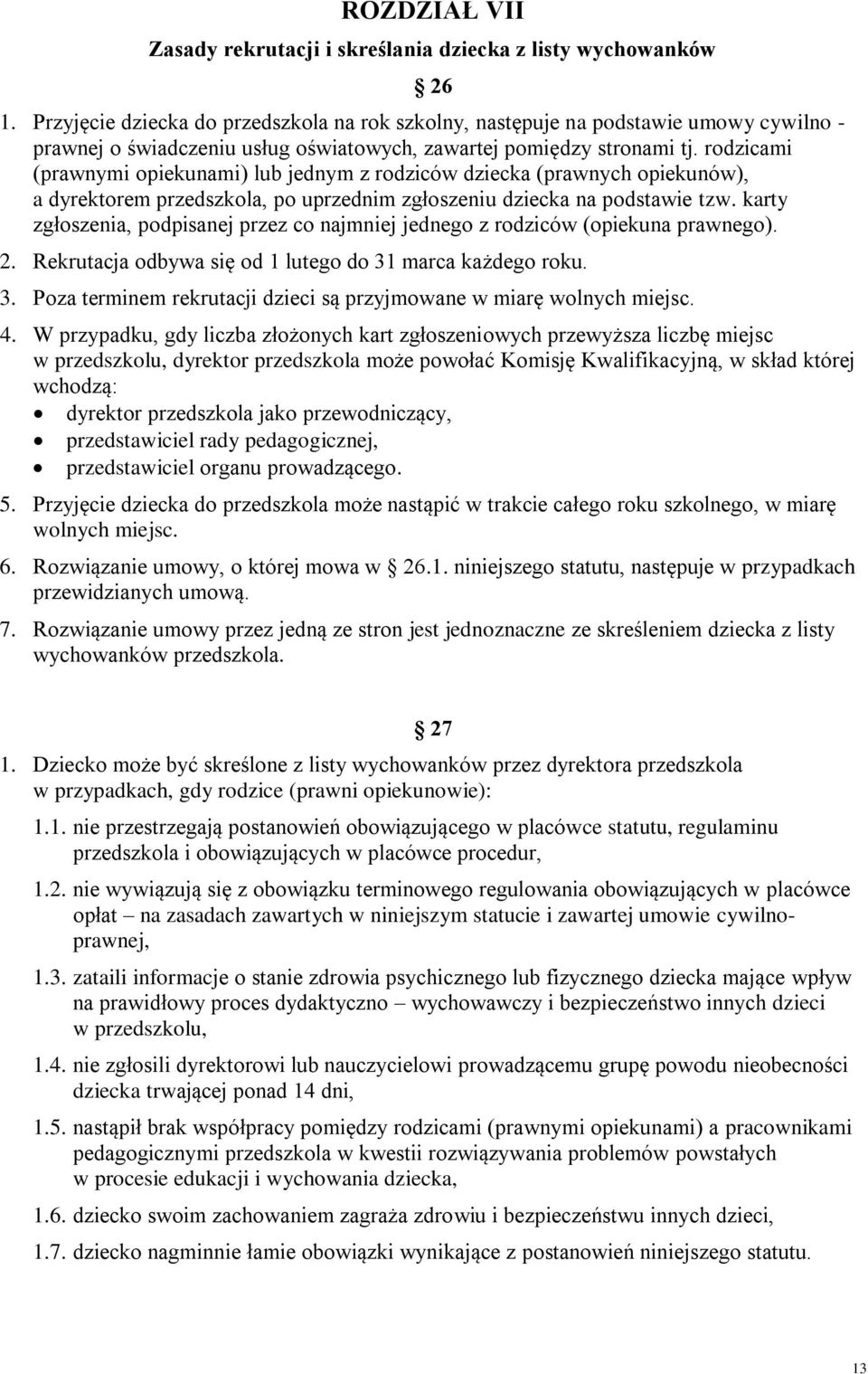 rodzicami (prawnymi opiekunami) lub jednym z rodziców dziecka (prawnych opiekunów), a dyrektorem przedszkola, po uprzednim zgłoszeniu dziecka na podstawie tzw.