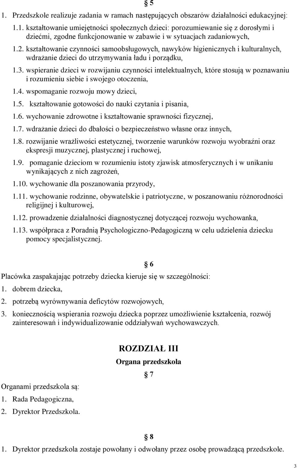wspieranie dzieci w rozwijaniu czynności intelektualnych, które stosują w poznawaniu i rozumieniu siebie i swojego otoczenia, 1.4. wspomaganie rozwoju mowy dzieci, 1.5.