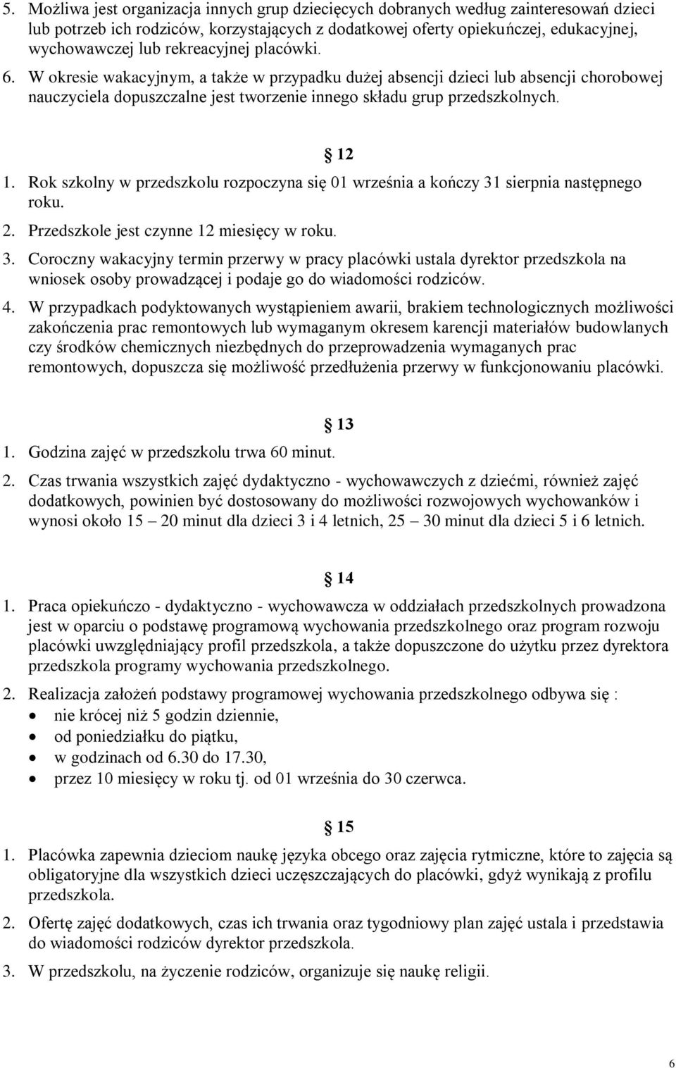 Rok szkolny w przedszkolu rozpoczyna się 01 września a kończy 31