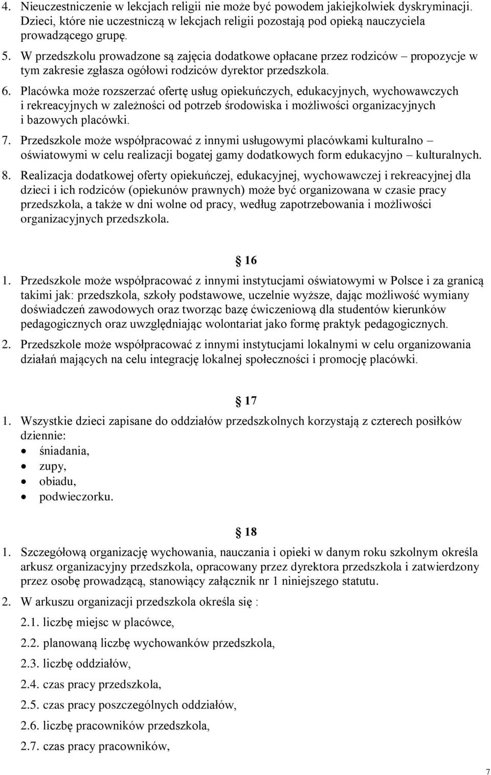 Placówka może rozszerzać ofertę usług opiekuńczych, edukacyjnych, wychowawczych i rekreacyjnych w zależności od potrzeb środowiska i możliwości organizacyjnych i bazowych placówki. 7.