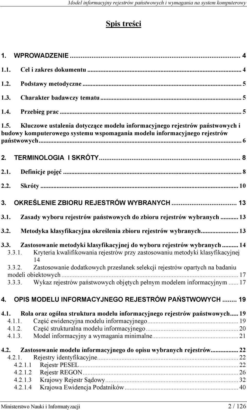.. 6 2. TERMINOLOGIA I SKRÓTY... 8 2.1. Definicje pojęć... 8 2.2. Skróty...10 3. OKREŚLENIE ZBIORU REJESTRÓW WYBRANYCH... 13 3.1. Zasady wyboru rejestrów państwowych do zbioru rejestrów wybranych.