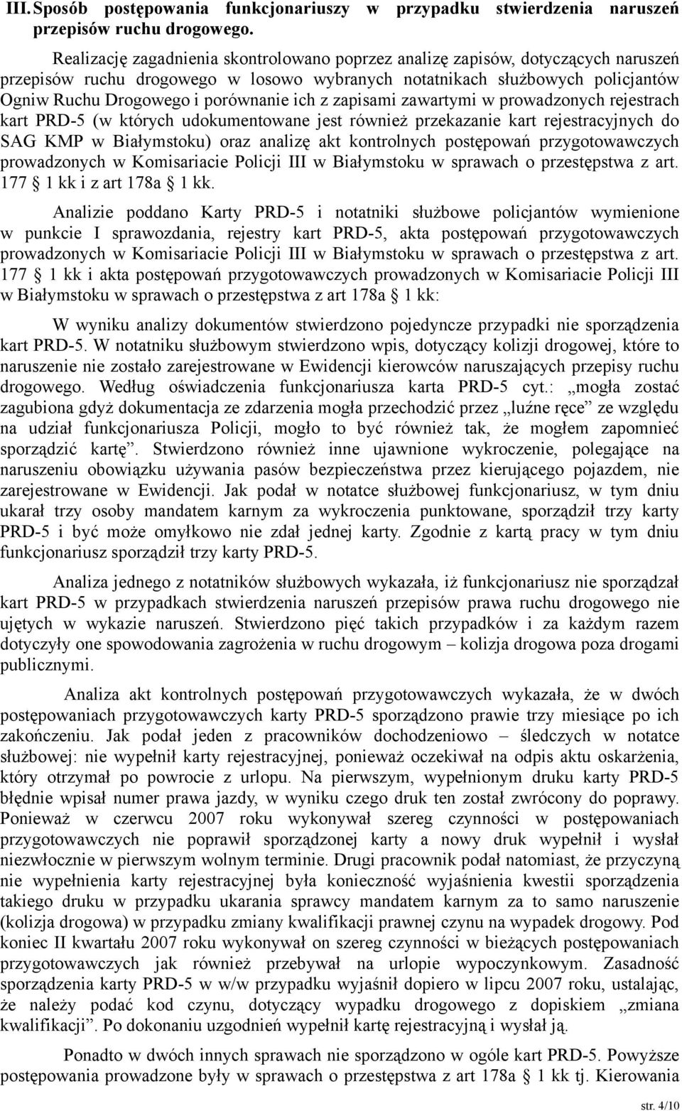 ich z zapisami zawartymi w prowadzonych rejestrach kart PRD-5 (w których udokumentowane jest również przekazanie kart rejestracyjnych do SAG KMP w Białymstoku) oraz analizę akt kontrolnych postępowań