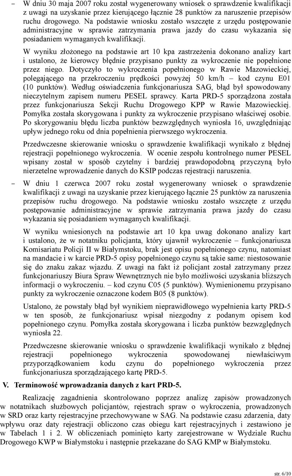 W wyniku złożonego na podstawie art 10 kpa zastrzeżenia dokonano analizy kart i ustalono, że kierowcy błędnie przypisano punkty za wykroczenie nie popełnione przez niego.