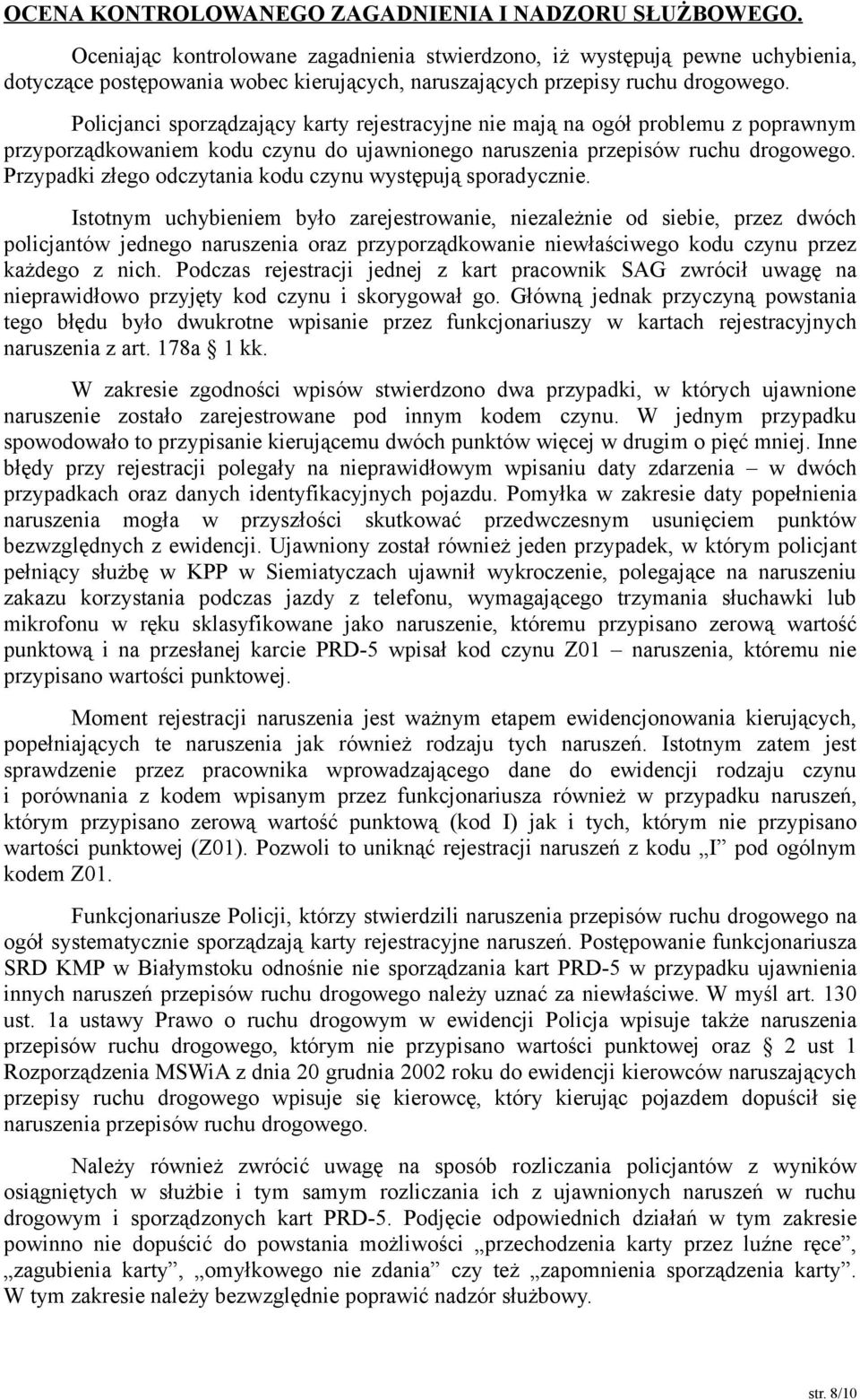 Policjanci sporządzający karty rejestracyjne nie mają na ogół problemu z poprawnym przyporządkowaniem kodu czynu do ujawnionego naruszenia przepisów ruchu drogowego.