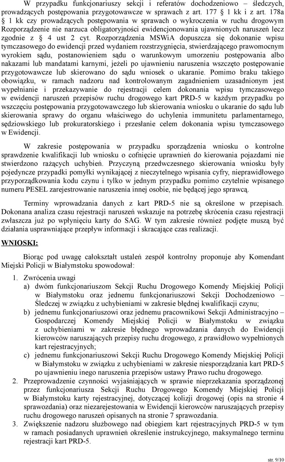 Rozporządzenia MSWiA dopuszcza się dokonanie wpisu tymczasowego do ewidencji przed wydaniem rozstrzygnięcia, stwierdzającego prawomocnym wyrokiem sądu, postanowieniem sądu o warunkowym umorzeniu