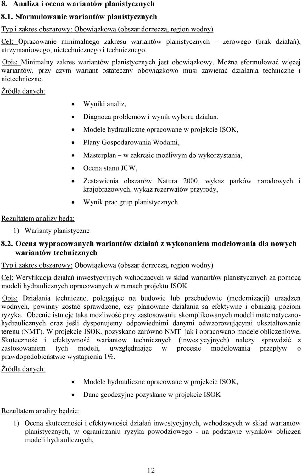 utrzymaniowego, nietechnicznego i technicznego. Opis: Minimalny zakres wariantów planistycznych jest obowiązkowy.