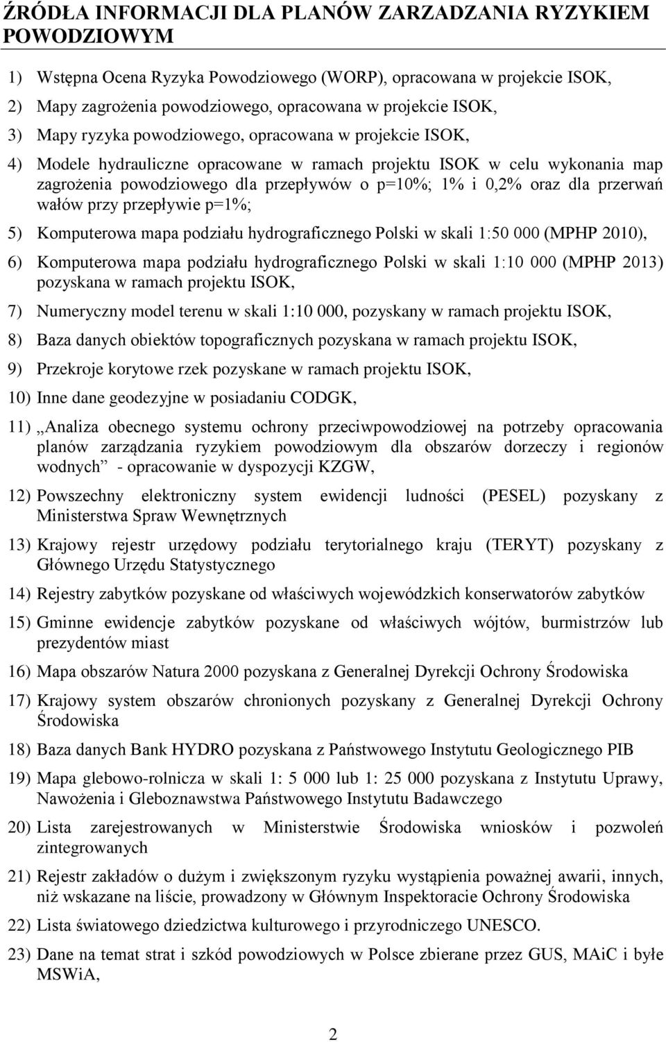 dla przerwań wałów przy przepływie p=1%; 5) Komputerowa mapa podziału hydrograficznego Polski w skali 1:50 000 (MPHP 2010), 6) Komputerowa mapa podziału hydrograficznego Polski w skali 1:10 000 (MPHP