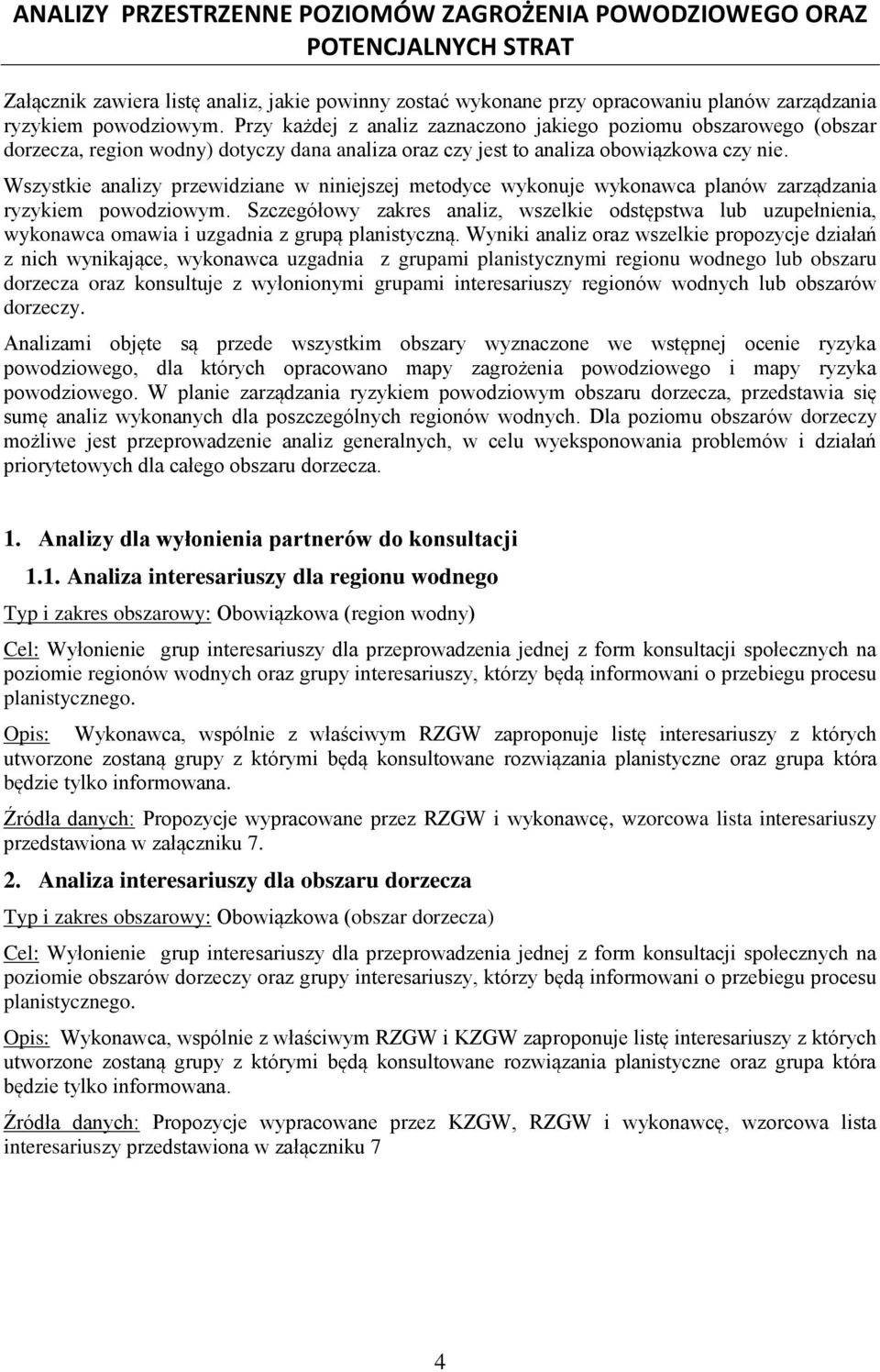 Wszystkie analizy przewidziane w niniejszej metodyce wykonuje wykonawca planów zarządzania ryzykiem powodziowym.
