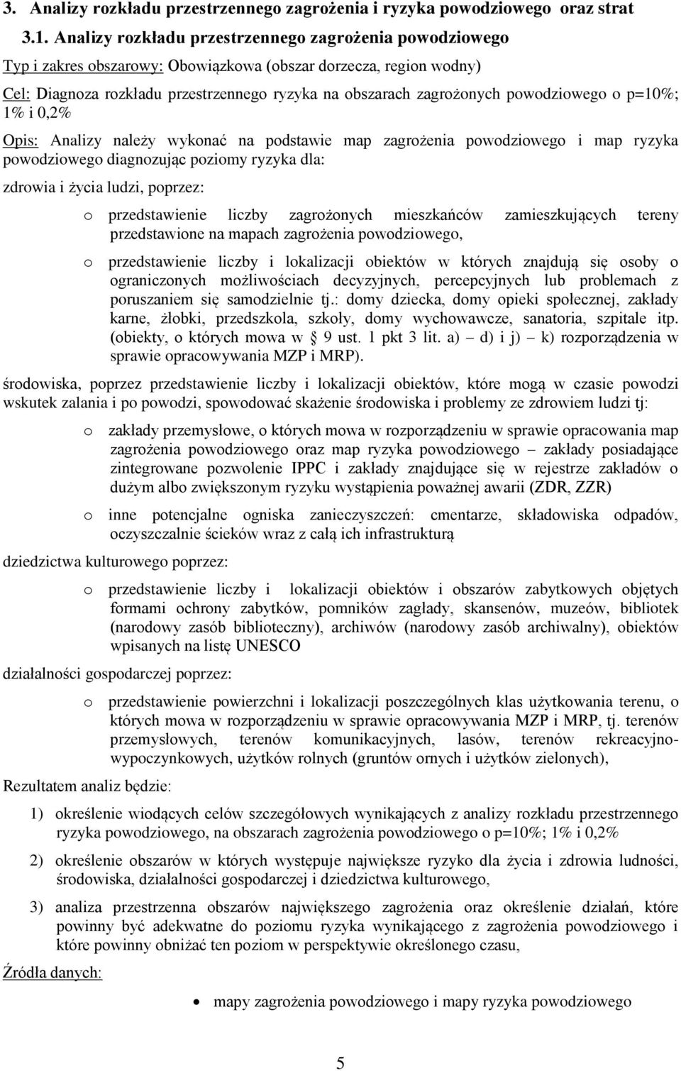 powodziowego o p=10%; 1% i 0,2% Opis: Analizy należy wykonać na podstawie map zagrożenia powodziowego i map ryzyka powodziowego diagnozując poziomy ryzyka dla: zdrowia i życia ludzi, poprzez: o