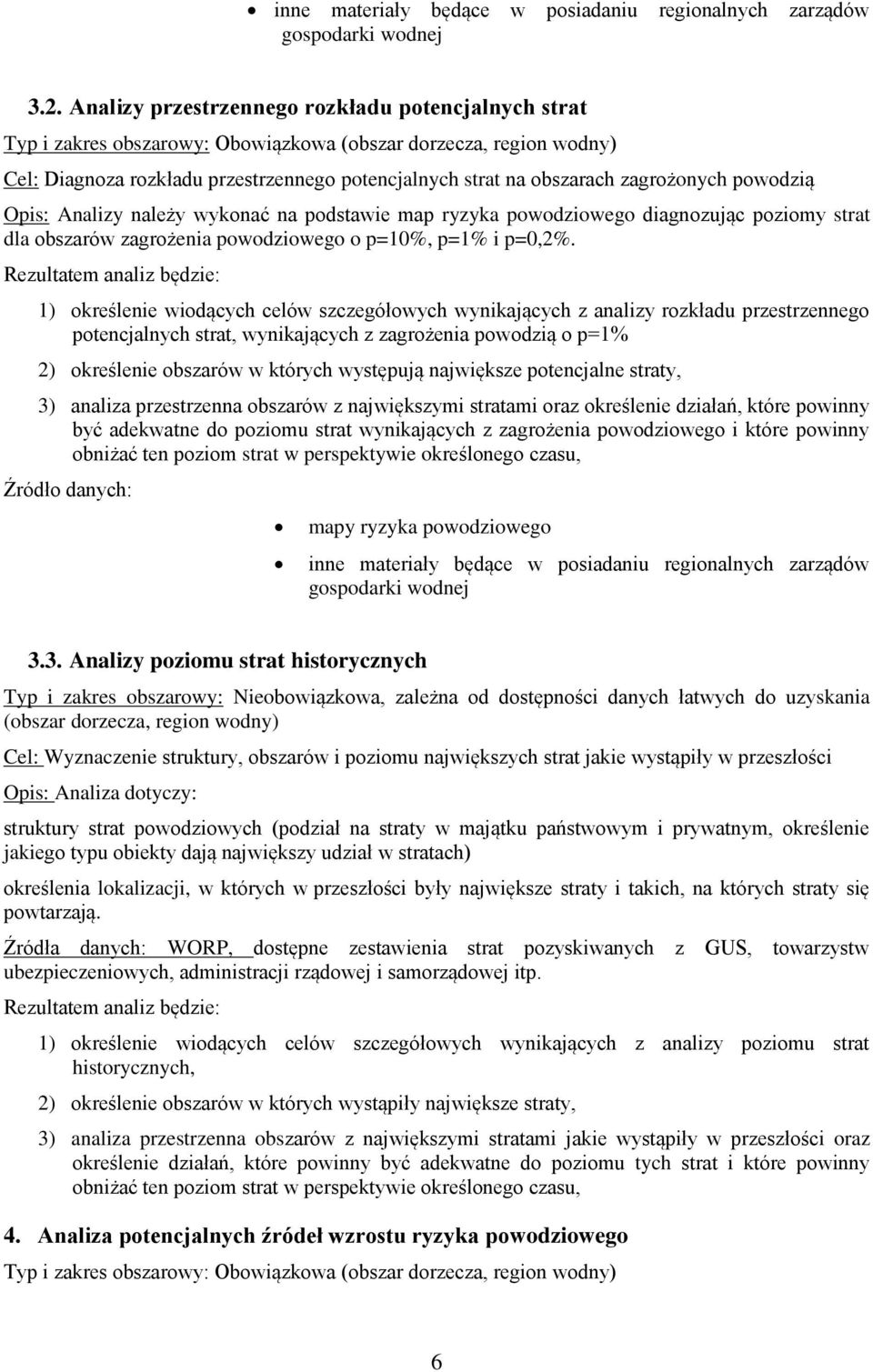 zagrożonych powodzią Opis: Analizy należy wykonać na podstawie map ryzyka powodziowego diagnozując poziomy strat dla obszarów zagrożenia powodziowego o p=10%, p=1% i p=0,2%.