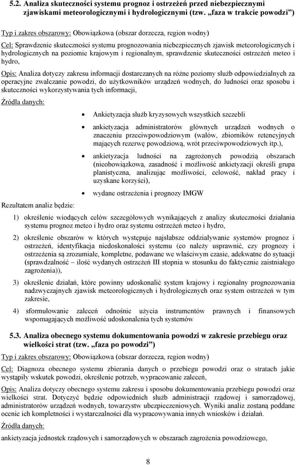 hydrologicznych na poziomie krajowym i regionalnym, sprawdzenie skuteczności ostrzeżeń meteo i hydro, Opis: Analiza dotyczy zakresu informacji dostarczanych na różne poziomy służb odpowiedzialnych za