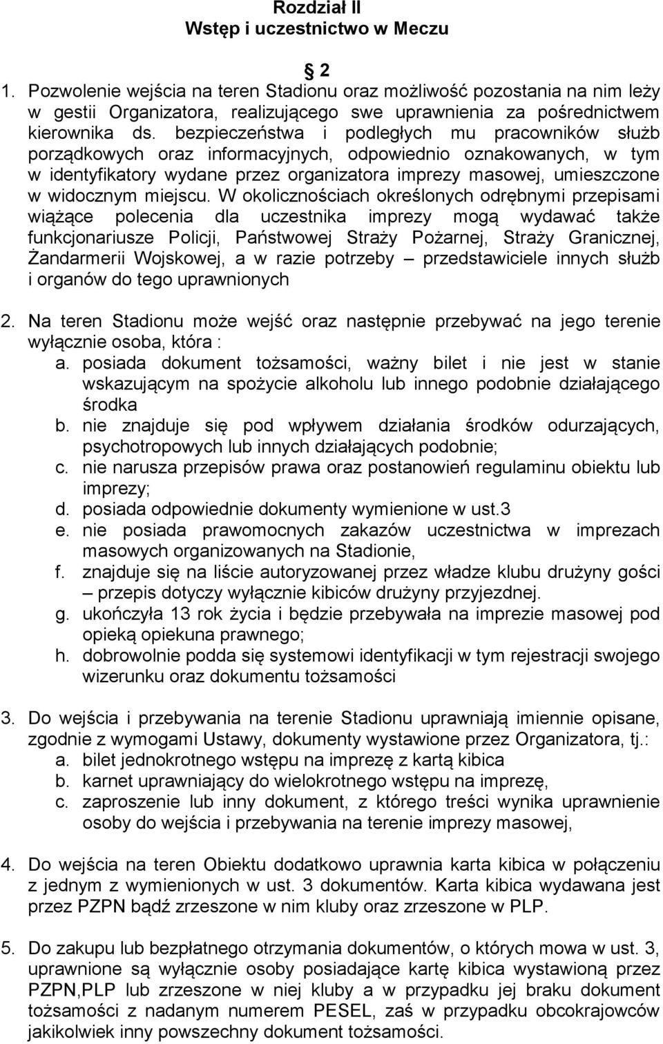 bezpieczeństwa i podległych mu pracowników służb porządkowych oraz informacyjnych, odpowiednio oznakowanych, w tym w identyfikatory wydane przez organizatora imprezy masowej, umieszczone w widocznym