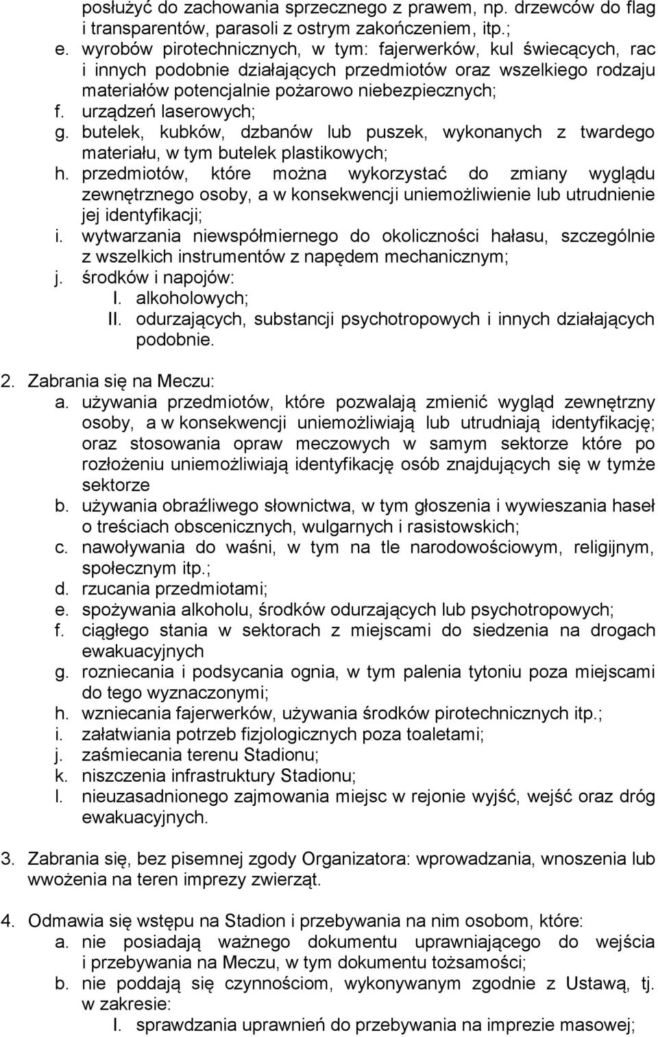 urządzeń laserowych; g. butelek, kubków, dzbanów lub puszek, wykonanych z twardego materiału, w tym butelek plastikowych; h.
