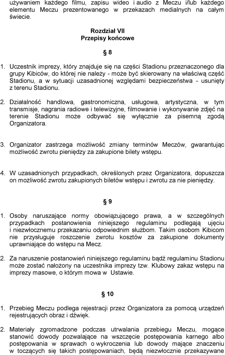 bezpieczeństwa - usunięty z terenu Stadionu. 2.