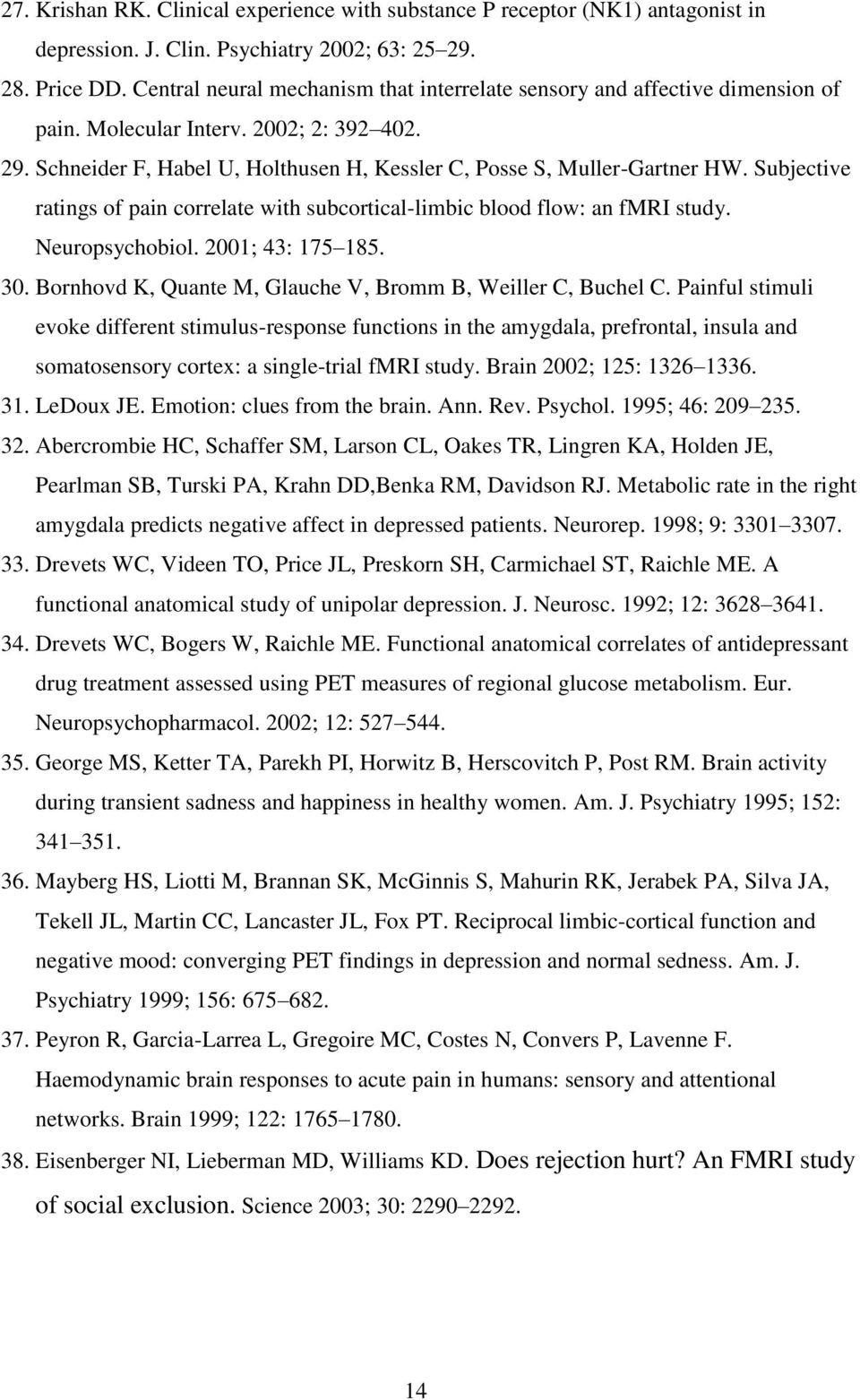 Subjective ratings of pain correlate with subcortical-limbic blood flow: an fmri study. Neuropsychobiol. 2001; 43: 175 185. 30. Bornhovd K, Quante M, Glauche V, Bromm B, Weiller C, Buchel C.