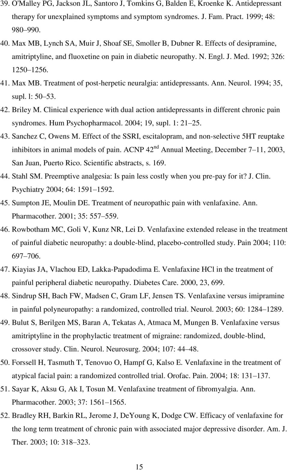 Treatment of post-herpetic neuralgia: antidepressants. Ann. Neurol. 1994; 35, supl. l: 50 53. 42. Briley M. Clinical experience with dual action antidepressants in different chronic pain syndromes.