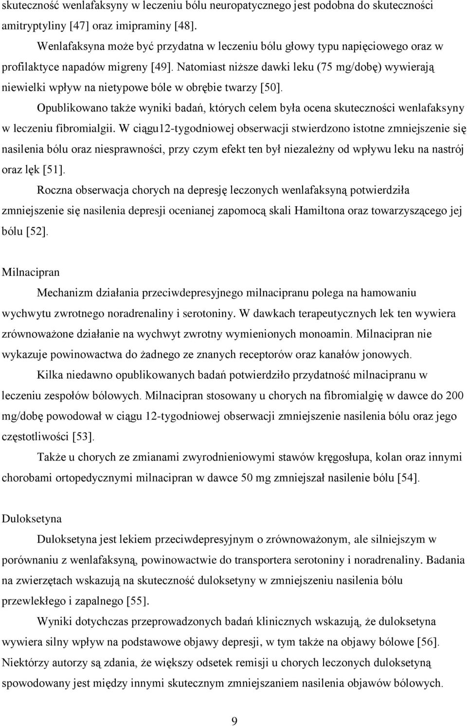 Natomiast niższe dawki leku (75 mg/dobę) wywierają niewielki wpływ na nietypowe bóle w obrębie twarzy [50].