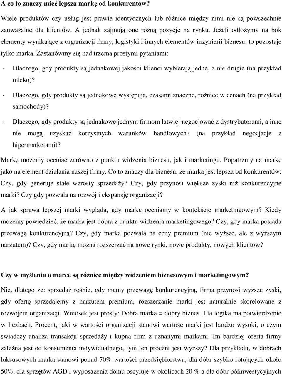 Zastanówmy się nad trzema prostymi pytaniami: - Dlaczego, gdy produkty są jednakowej jakości klienci wybierają jedne, a nie drugie (na przykład mleko)?