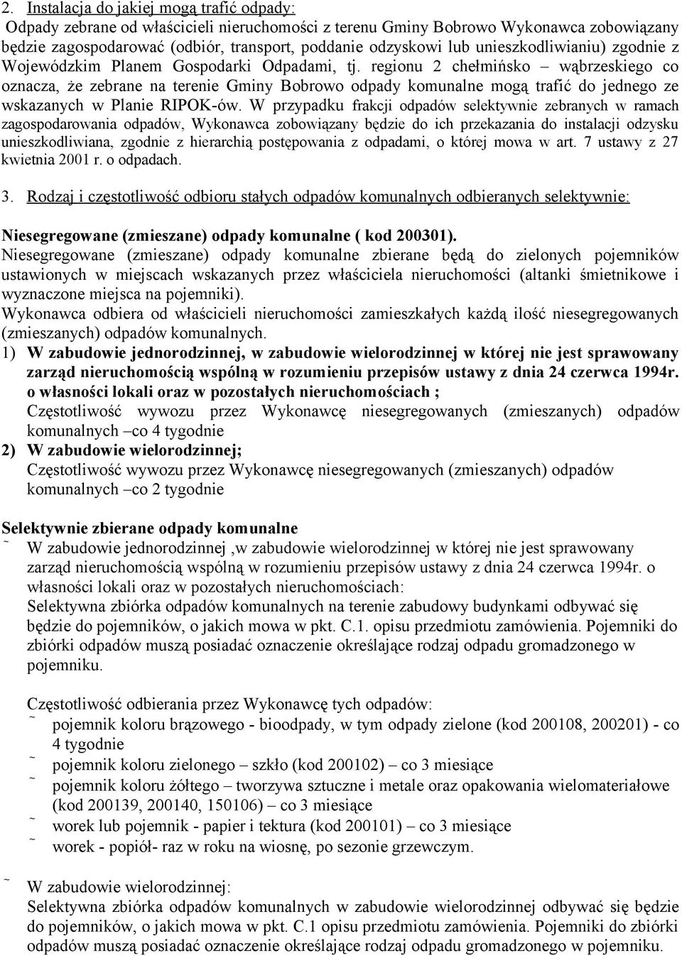 regionu 2 chełmińsko wąbrzeskiego co oznacza, że zebrane na terenie Gminy Bobrowo odpady komunalne mogą trafić do jednego ze wskazanych w Planie RIPOK-ów.