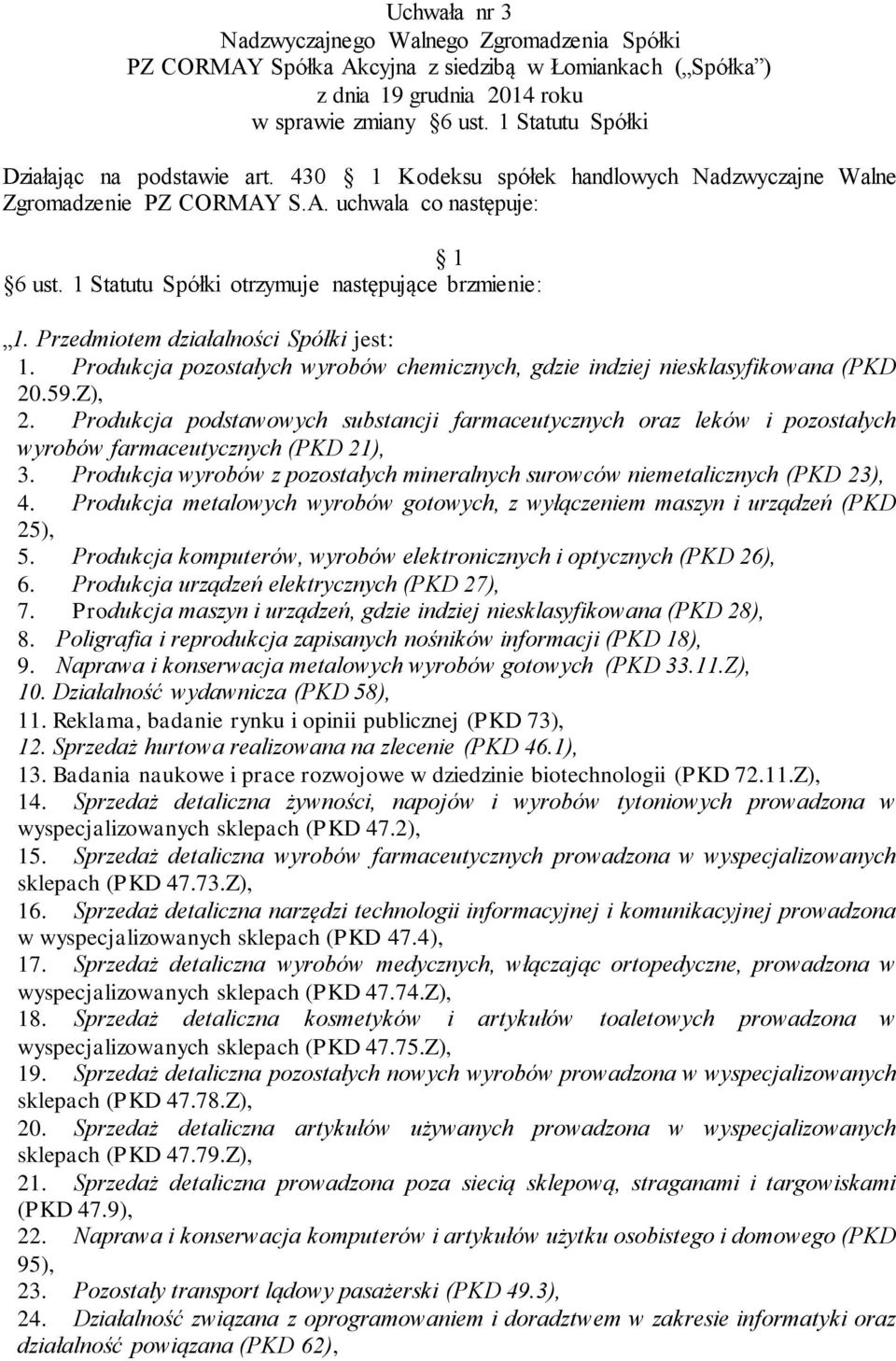 Produkcja podstawowych substancji farmaceutycznych oraz leków i pozostałych wyrobów farmaceutycznych (PKD 21), 3. Produkcja wyrobów z pozostałych mineralnych surowców niemetalicznych (PKD 23), 4.