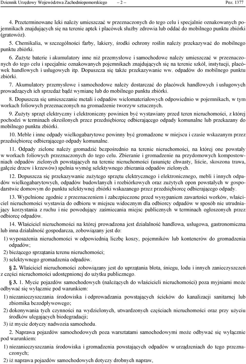 zbiórki (gratowóz). 5. Chemikalia, w szczególności farby, lakiery, środki ochrony roślin należy przekazywać do mobilnego punktu zbiórki. 6.