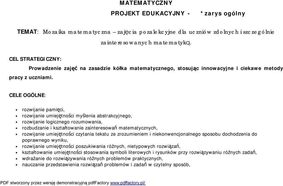 CELE OGÓLNE: rozwijanie pamięci, rozwijanie umiejętności myślenia abstrakcyjnego, rozwijanie logicznego rozumowania, rozbudzanie i kształtowanie zainteresowań matematycznych, rozwijanie umiejętności